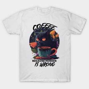 Stressed black kitty - Coffee because murder is wrong T-Shirt